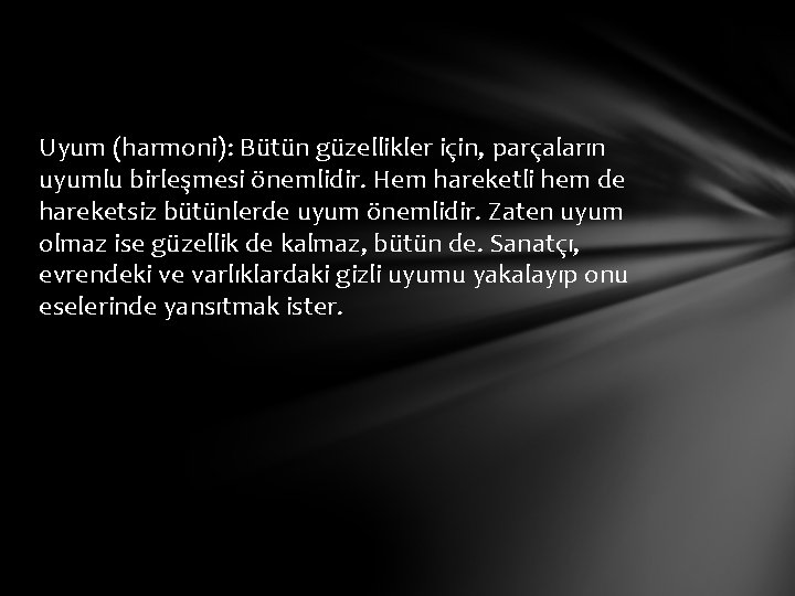 Uyum (harmoni): Bütün güzellikler için, parçaların uyumlu birleşmesi önemlidir. Hem hareketli hem de hareketsiz