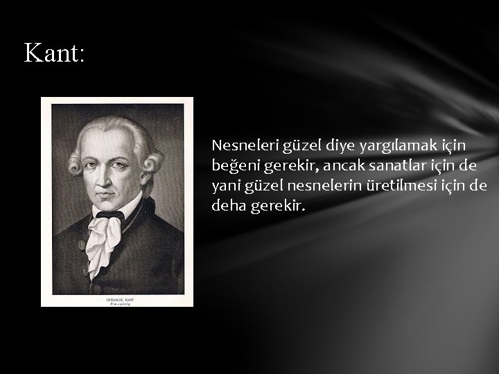 Kant: Nesneleri güzel diye yargılamak için beğeni gerekir, ancak sanatlar için de yani güzel