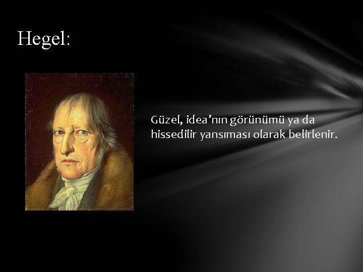 Hegel: Güzel, idea’nın görünümü ya da hissedilir yansıması olarak belirlenir. 