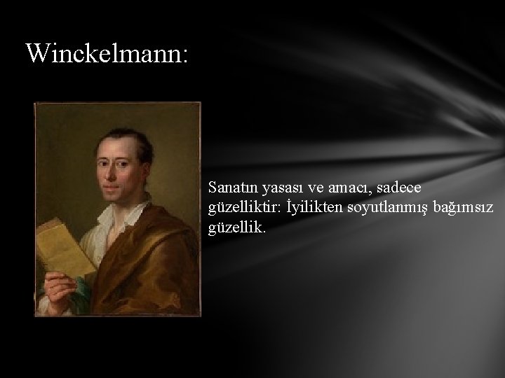 Winckelmann: Sanatın yasası ve amacı, sadece güzelliktir: İyilikten soyutlanmış bağımsız güzellik. 