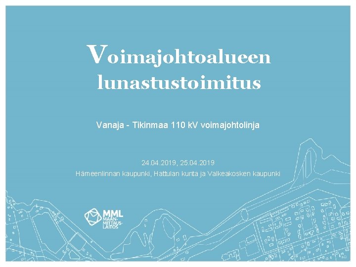 Voimajohtoalueen lunastustoimitus Vanaja - Tikinmaa 110 k. V voimajohtolinja 24. 04. 2019, 25. 04.