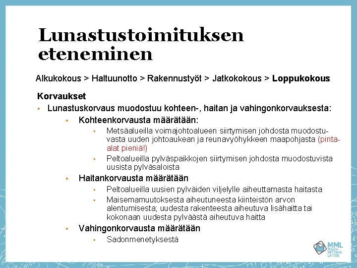 Lunastustoimituksen eteneminen Alkukokous > Haltuunotto > Rakennustyöt > Jatkokokous > Loppukokous Korvaukset • Lunastuskorvaus