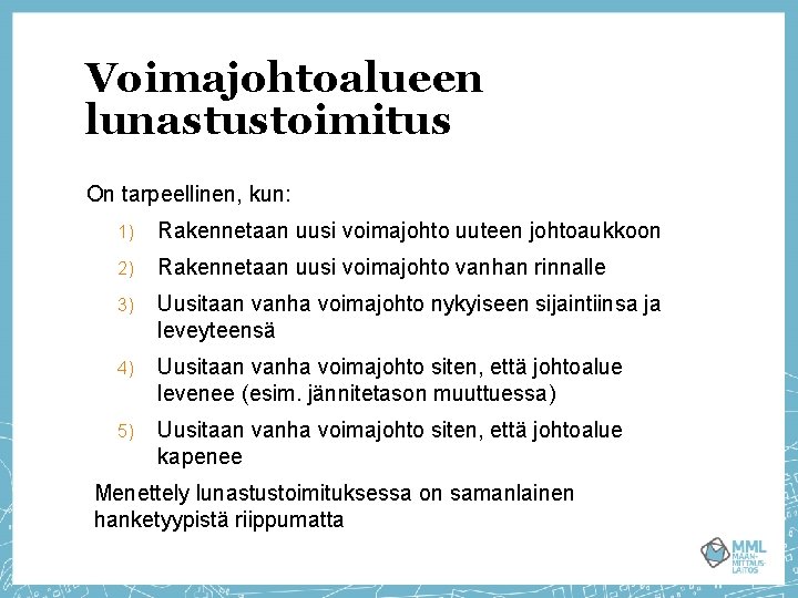 Voimajohtoalueen lunastustoimitus On tarpeellinen, kun: 1) Rakennetaan uusi voimajohto uuteen johtoaukkoon 2) Rakennetaan uusi