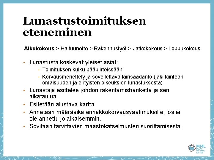 Lunastustoimituksen eteneminen Alkukokous > Haltuunotto > Rakennustyöt > Jatkokokous > Loppukokous • Lunastusta koskevat