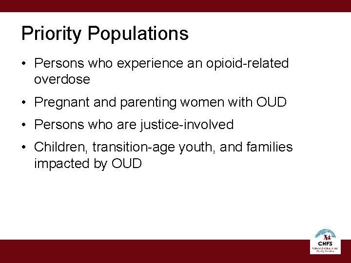 Priority Populations • Persons who experience an opioid-related overdose • Pregnant and parenting women Priority Populations • Persons who experience an opioid-related overdose • Pregnant and parenting women