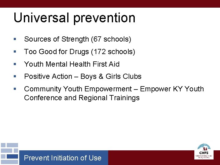 Universal prevention § Sources of Strength (67 schools) § Too Good for Drugs (172 Universal prevention § Sources of Strength (67 schools) § Too Good for Drugs (172