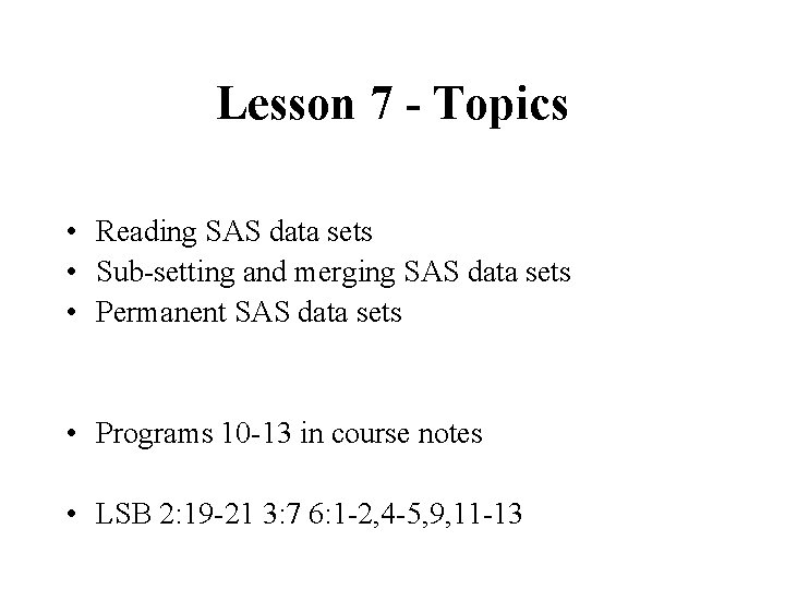 Lesson 7 - Topics • Reading SAS data sets • Sub-setting and merging SAS