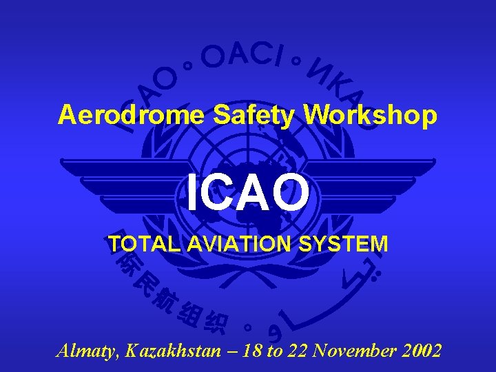 Aerodrome Safety Workshop ICAO TOTAL AVIATION SYSTEM Almaty, Kazakhstan – 18 to 22 November