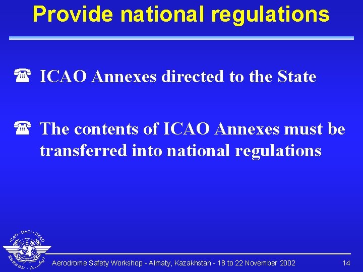 Provide national regulations ( ICAO Annexes directed to the State ( The contents of