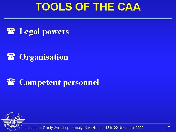 TOOLS OF THE CAA ( Legal powers ( Organisation ( Competent personnel Aerodrome Safety