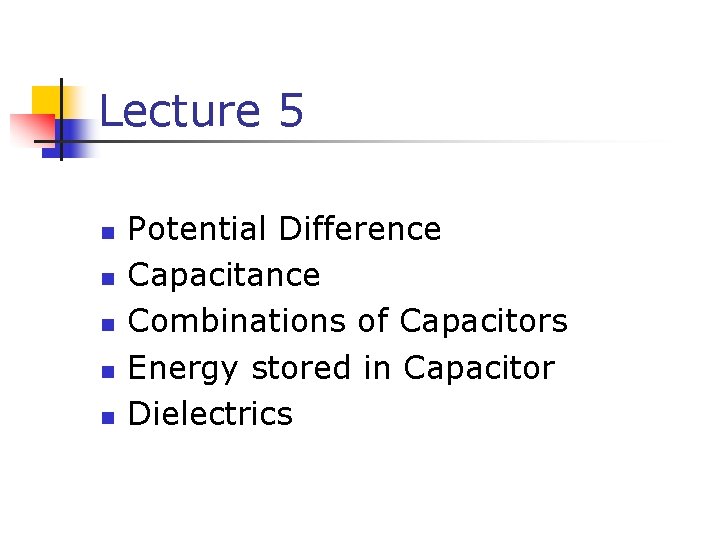 Lecture 5 n n n Potential Difference Capacitance Combinations of Capacitors Energy stored in