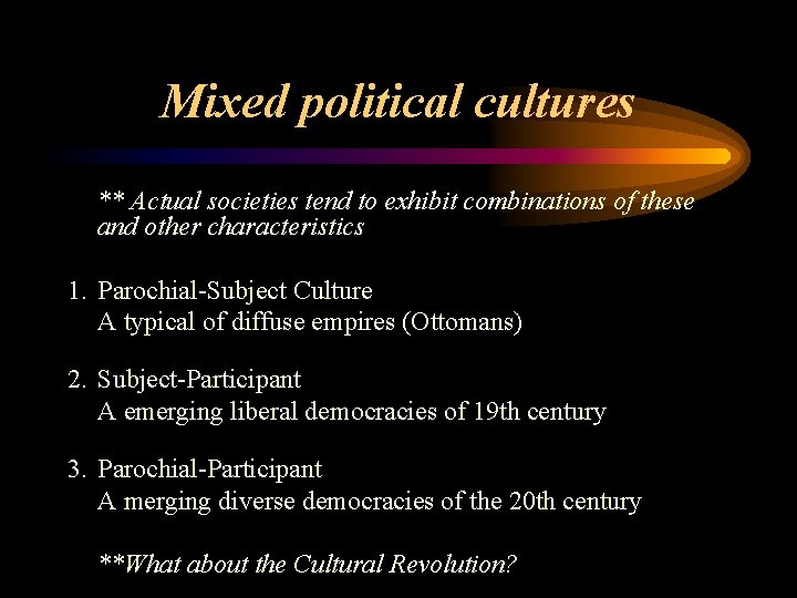 Mixed political cultures ** Actual societies tend to exhibit combinations of these and other