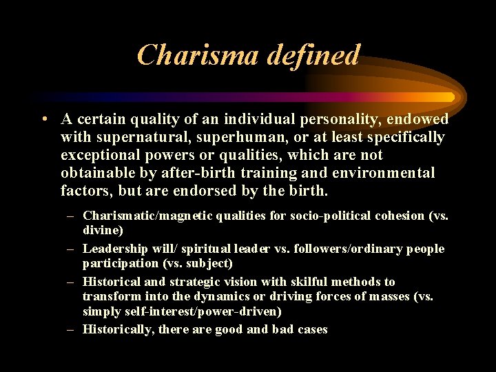 Charisma defined • A certain quality of an individual personality, endowed with supernatural, superhuman,