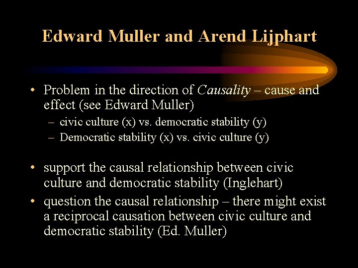 Edward Muller and Arend Lijphart • Problem in the direction of Causality – cause