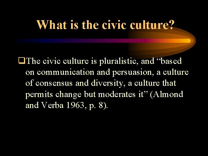 What is the civic culture? q. The civic culture is pluralistic, and “based on