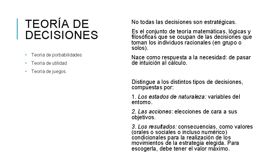 TEORÍA DE DECISIONES No todas las decisiones son estratégicas. • Teoría de porbabilidades •