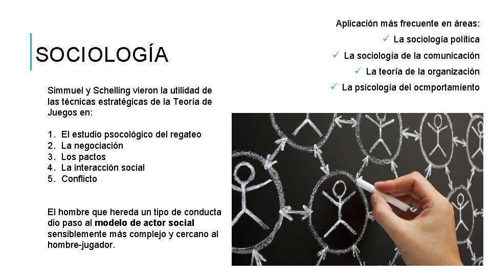 Aplicación más frecuente en áreas: SOCIOLOGÍA Simmuel y Schelling vieron la utilidad de las