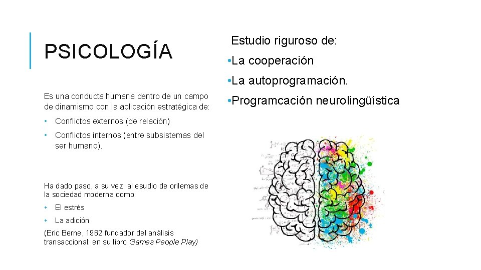 PSICOLOGÍA Estudio riguroso de: • La cooperación • La autoprogramación. Es una conducta humana