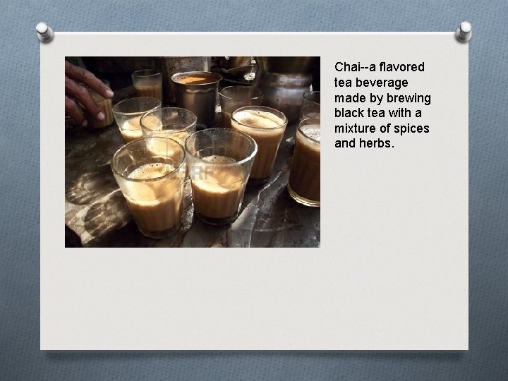 Chai--a flavored tea beverage made by brewing black tea with a mixture of spices