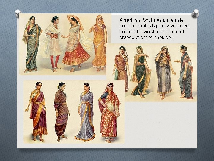 A sari is a South Asian female garment that is typically wrapped around the