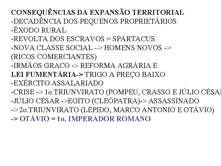 CONSEQUÊNCIAS DA EXPANSÃO TERRITORIAL -DECADÊNCIA DOS PEQUENOS PROPRIETÁRIOS -ÊXODO RURAL -REVOLTA DOS ESCRAVOS =