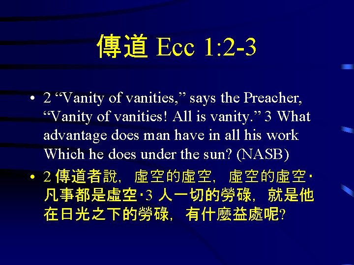 傳道 Ecc 1: 2 -3 • 2 “Vanity of vanities, ” says the Preacher,