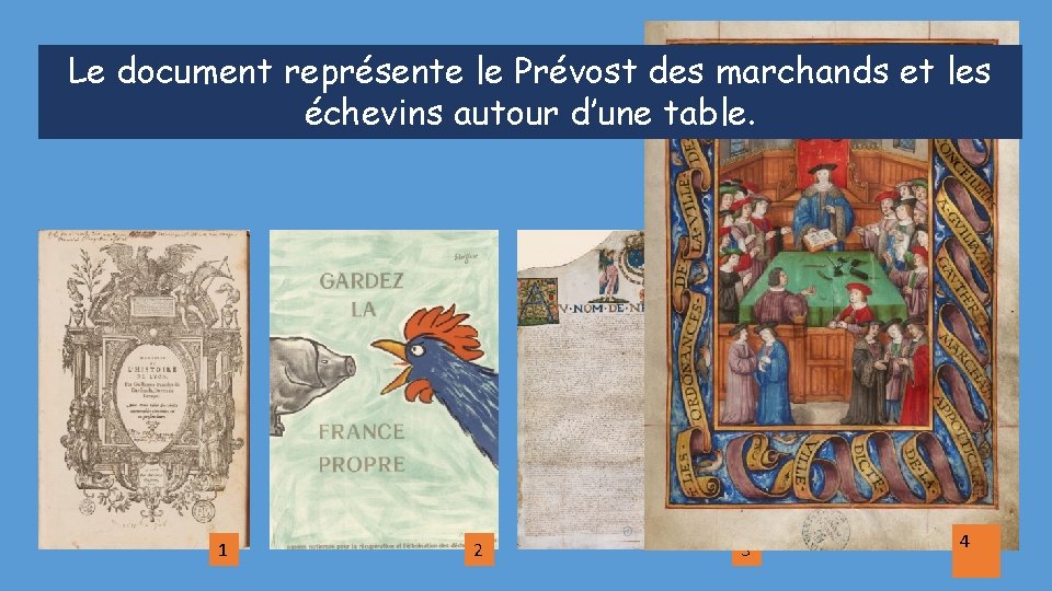 Le document représente le Prévost des marchands et les échevins autour d’une table. 1