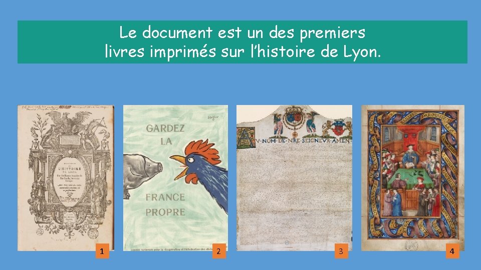 Le document est un des premiers livres imprimés sur l’histoire de Lyon. 1 2