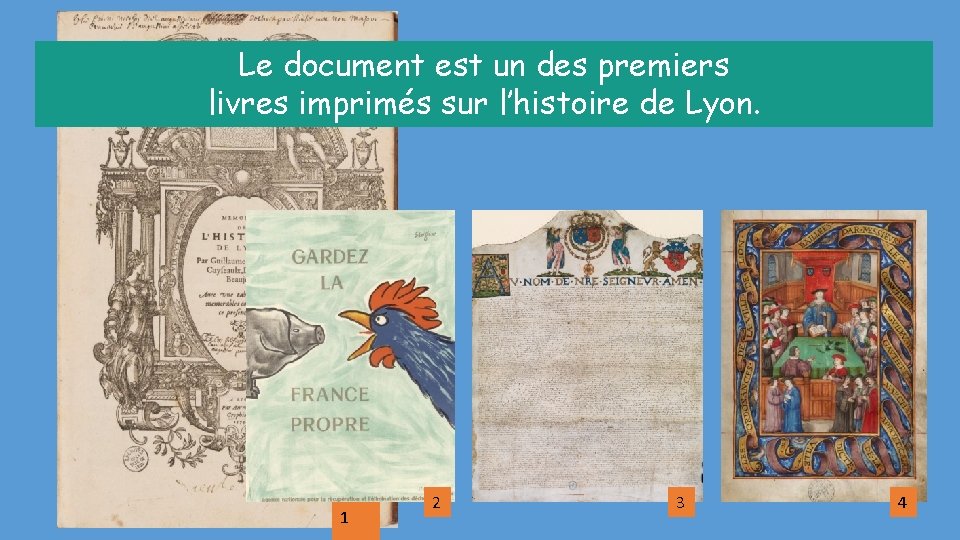 Le document est un des premiers livres imprimés sur l’histoire de Lyon. 1 2
