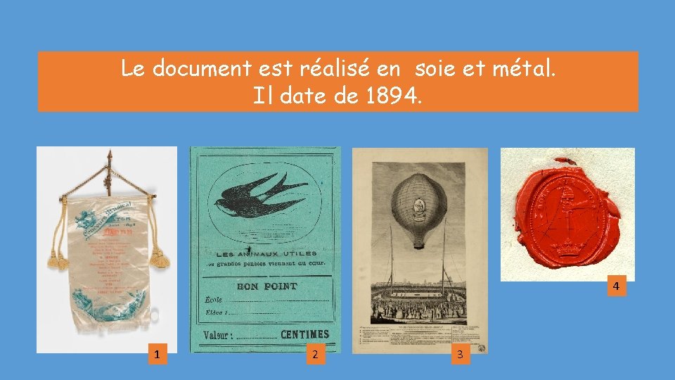 Le document est réalisé en soie et métal. Il date de 1894. 4 1