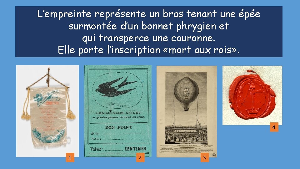 L’empreinte représente un bras tenant une épée surmontée d’un bonnet phrygien et qui transperce