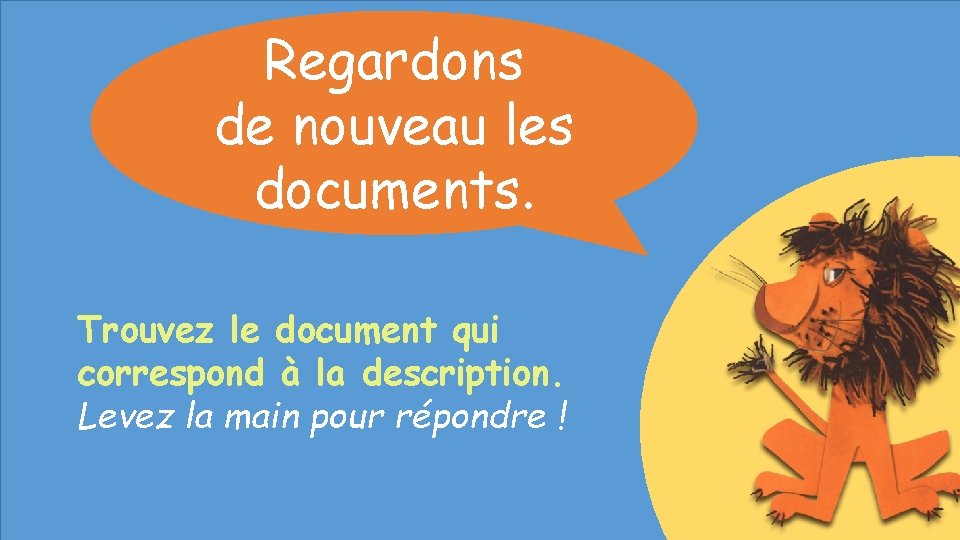 Regardons de nouveau les documents. Trouvez le document qui correspond à la description. Levez