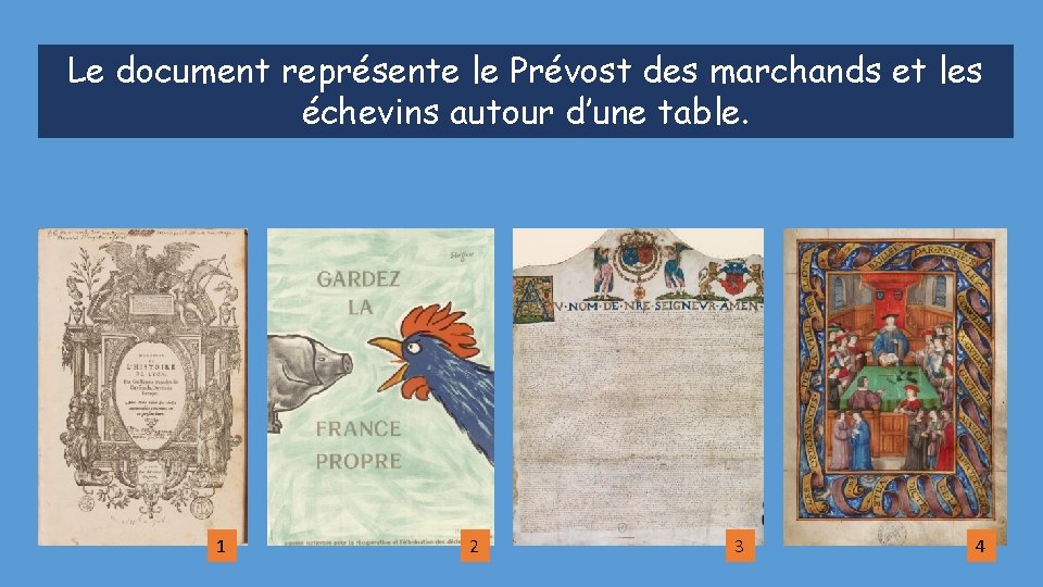 Le document représente le Prévost des marchands et les échevins autour d’une table. 1