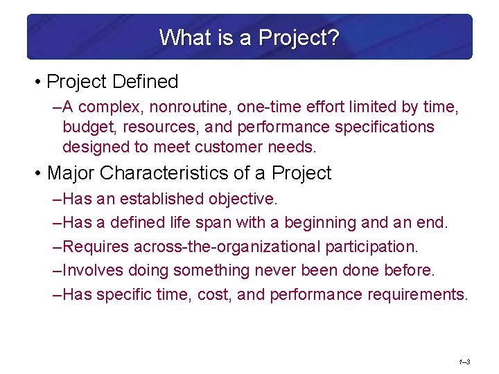 What is a Project? • Project Defined – A complex, nonroutine, one-time effort limited