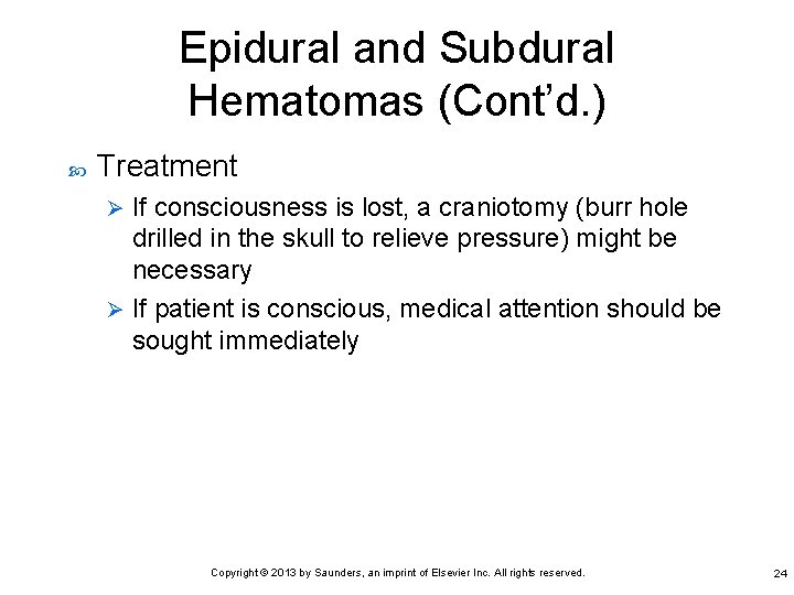 Epidural and Subdural Hematomas (Cont’d. ) Treatment If consciousness is lost, a craniotomy (burr
