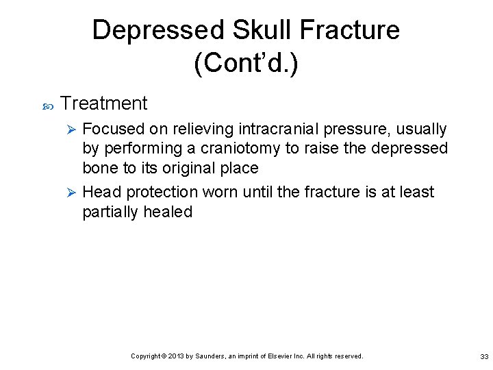 Depressed Skull Fracture (Cont’d. ) Treatment Focused on relieving intracranial pressure, usually by performing