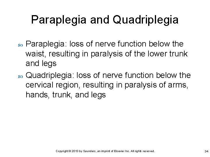 Paraplegia and Quadriplegia Paraplegia: loss of nerve function below the waist, resulting in paralysis