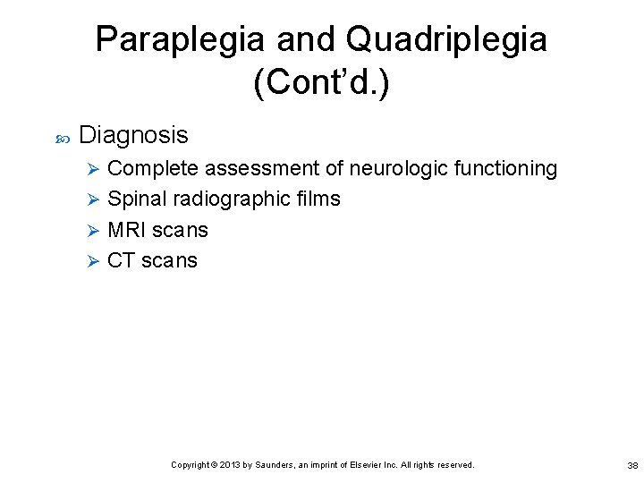 Paraplegia and Quadriplegia (Cont’d. ) Diagnosis Complete assessment of neurologic functioning Ø Spinal radiographic