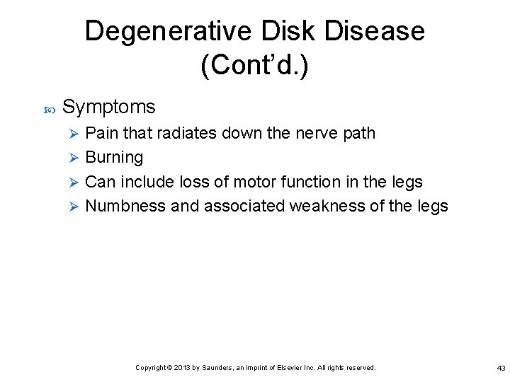 Degenerative Disk Disease (Cont’d. ) Symptoms Pain that radiates down the nerve path Ø