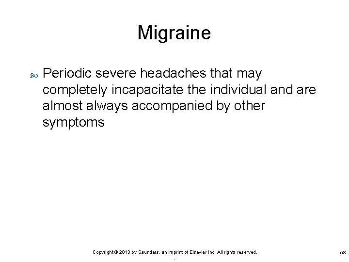 Migraine Periodic severe headaches that may completely incapacitate the individual and are almost always