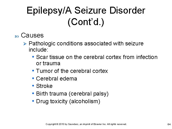 Epilepsy/A Seizure Disorder (Cont’d. ) Causes Ø Pathologic conditions associated with seizure include: •