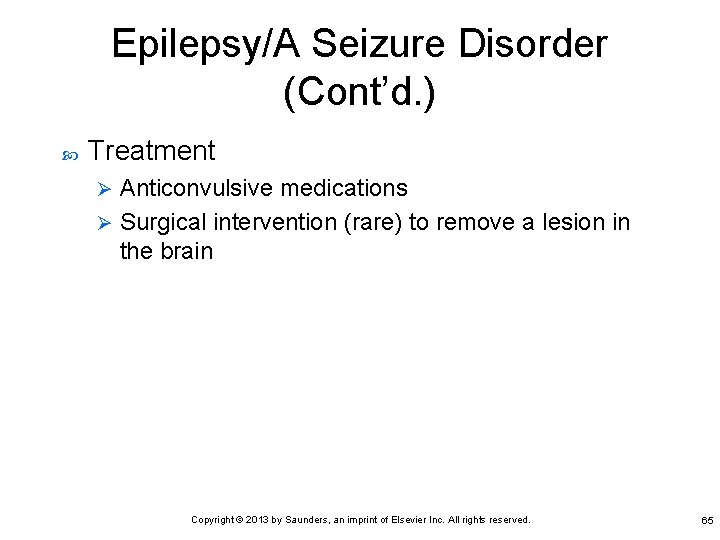 Epilepsy/A Seizure Disorder (Cont’d. ) Treatment Anticonvulsive medications Ø Surgical intervention (rare) to remove
