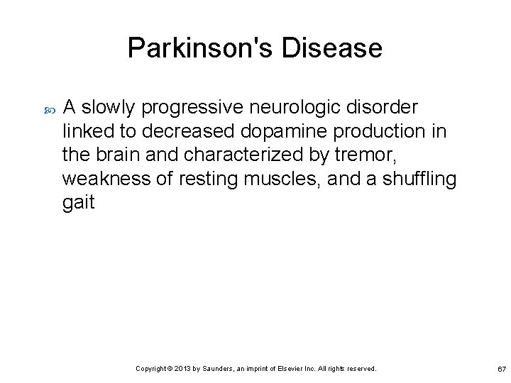 Parkinson's Disease A slowly progressive neurologic disorder linked to decreased dopamine production in the