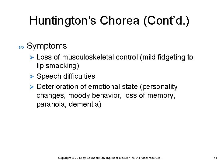 Huntington's Chorea (Cont’d. ) Symptoms Loss of musculoskeletal control (mild fidgeting to lip smacking)