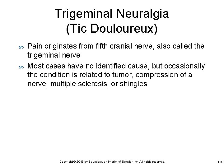 Trigeminal Neuralgia (Tic Douloureux) Pain originates from fifth cranial nerve, also called the trigeminal