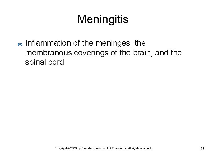 Meningitis Inflammation of the meninges, the membranous coverings of the brain, and the spinal