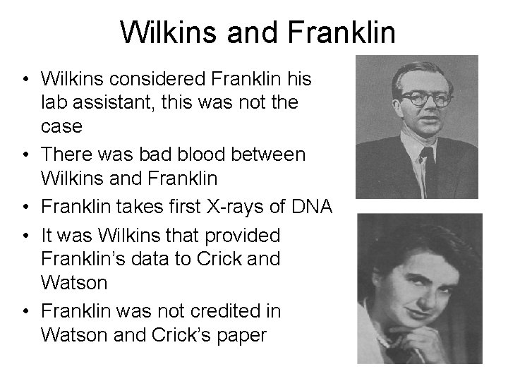 Wilkins and Franklin • Wilkins considered Franklin his lab assistant, this was not the