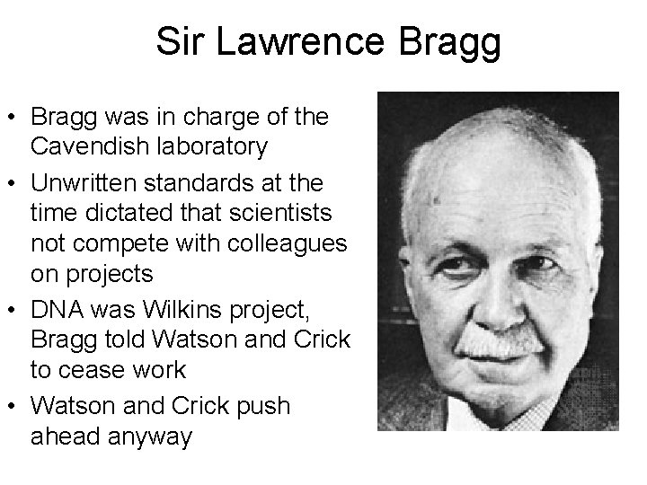 Sir Lawrence Bragg • Bragg was in charge of the Cavendish laboratory • Unwritten