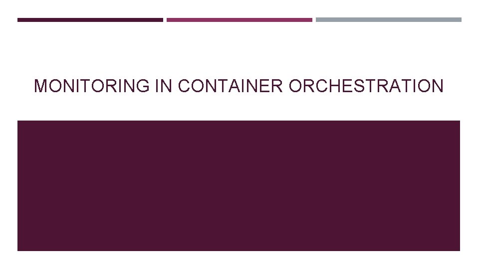 MONITORING IN CONTAINER ORCHESTRATION 