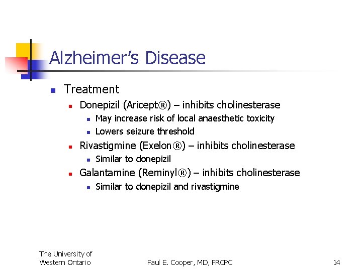 Alzheimer’s Disease n Treatment n Donepizil (Aricept®) – inhibits cholinesterase n n n Rivastigmine